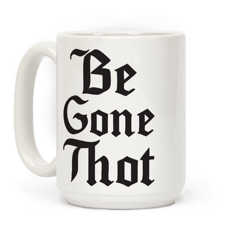 Begone Thot Coffee Mug