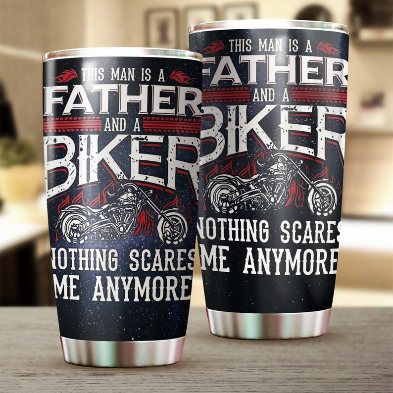 This Man Is A Father And A Biker Nothing Scares Him Tumbler-Birthday Christmas Gift Father’S Day Gift For Dad From Son Daughter