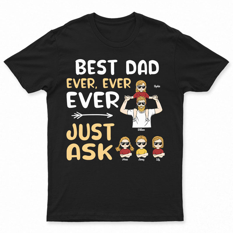 Best Dad Ever Ever Ever – Gift For Dad, Father – Personalized Custom T Shirt