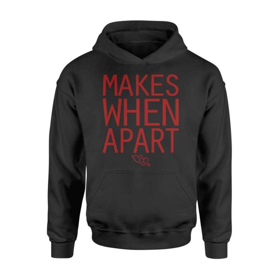 Makes When Apart Couples Matching Shirt For Women – Standard Hoodie