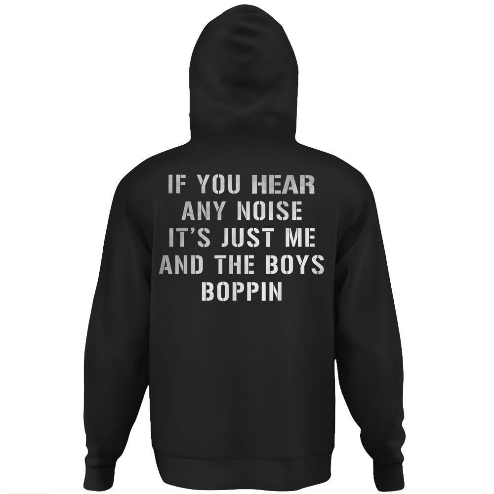 If You Hear Any Noise It’S Just Me And The Boys Boppin Funny Hoodie Print On Back