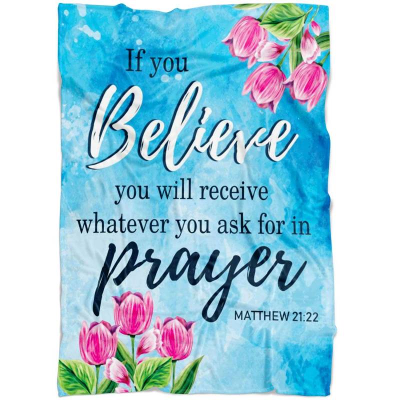 Matthew 21:22 If you believe, you will receive … fleece blanket