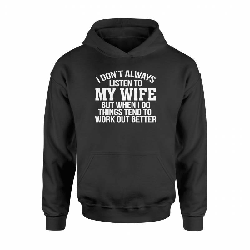 I don’t always listen to my wife but when I do things tend to work out better – Standard Hoodie