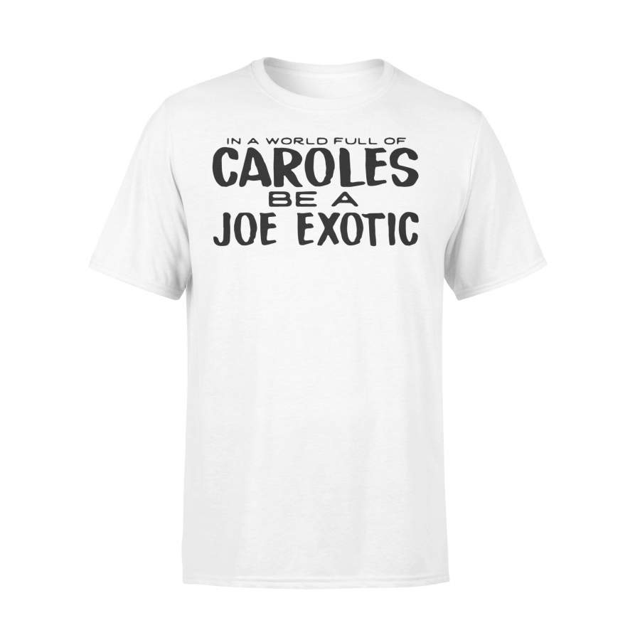 In A World Full Of Caroles Be A Joe Exotic 2020 Shirt