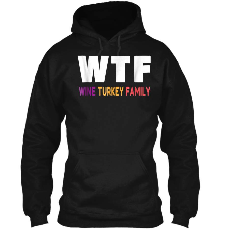 WTF Wine Turkey Family  Funny Thanksgiving Group  Pullover Hoodie 8 oz