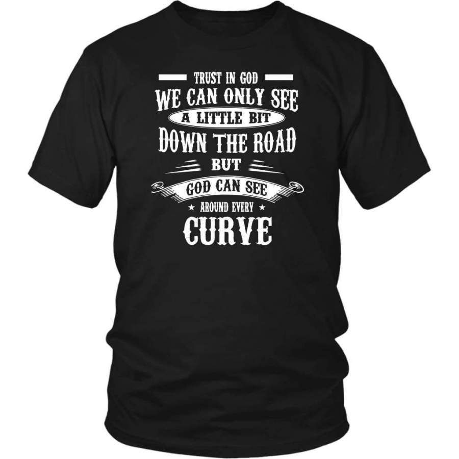 Trust in God we can only see a little bit down the road christian t-shirt