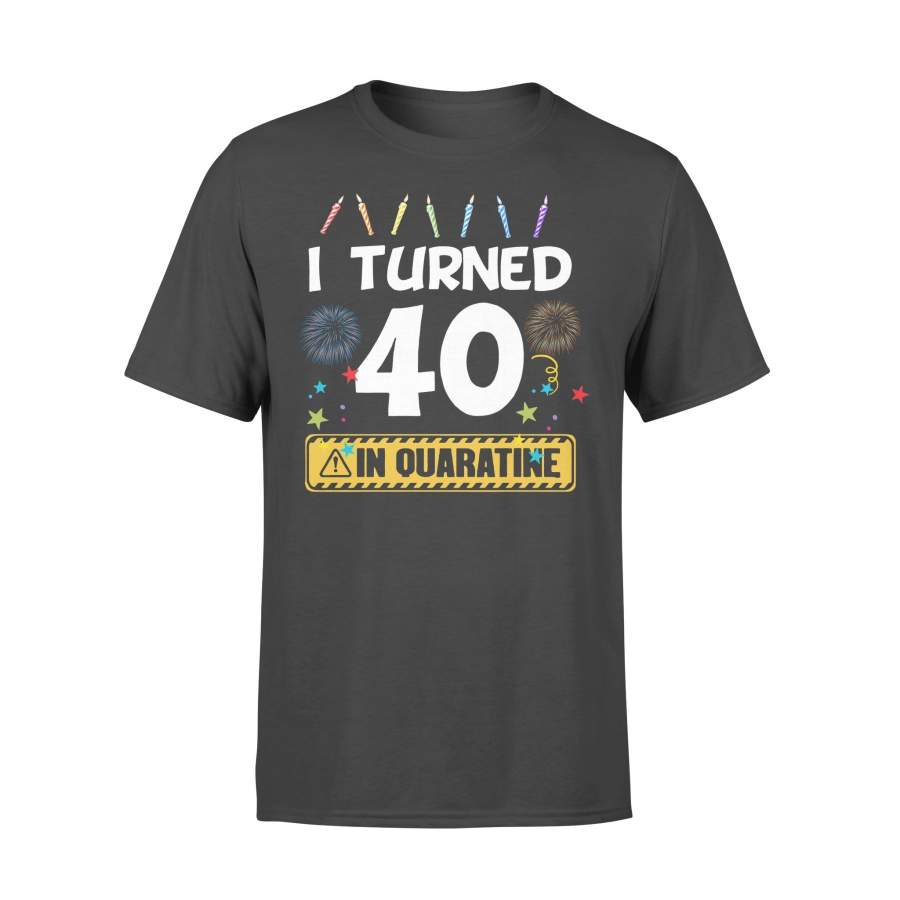 I Turned 40 In Quarantine T-shirt