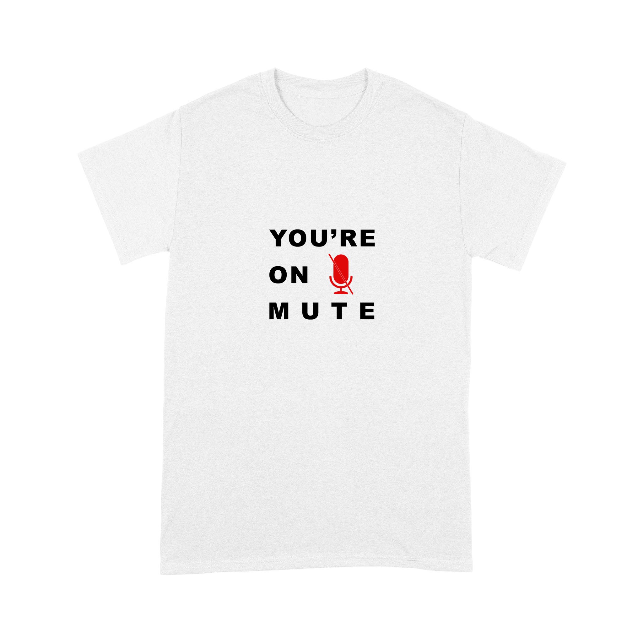 You Are On Mute Funny Quote Shirt – Standard T-shirt