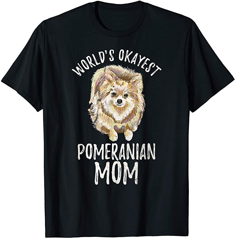 World’s Okayest Pomeranian Mom Funny Pom Mama Puppy Lover T-Shirt