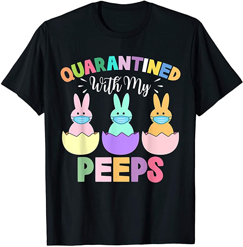 Quarantined With My Peeps Bunny Wearing Mask Easter Day 2021 T-Shirt