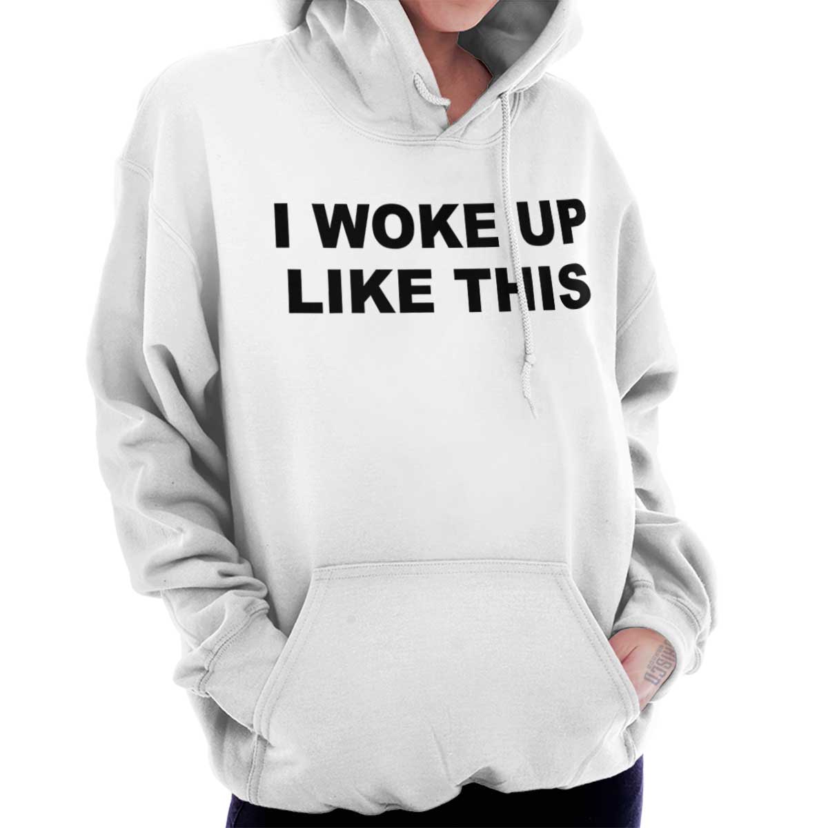 I Woke Up Like This Funny Sweatshirt College Humor Funny Hoodie