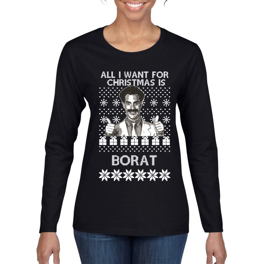 All I Want for Christmas is Borat Ugly Christmas Sweater Womens Graphic Long Sleeve T-Shirt