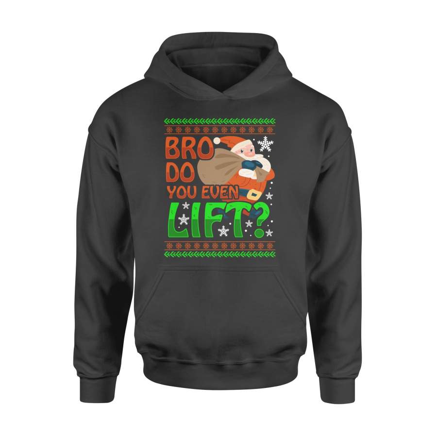 Bro Do You Even Santa Claus Lift Ugly Christmas Sweater Shirt – Standard Hoodie