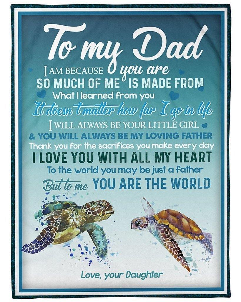 To My Dad I Am Because You Are So Much Of Me Is Made From What I Learned From You- Best Idea Gift For Dad, Gift For Home Decor, Gift For Family  – Fleece Blanket