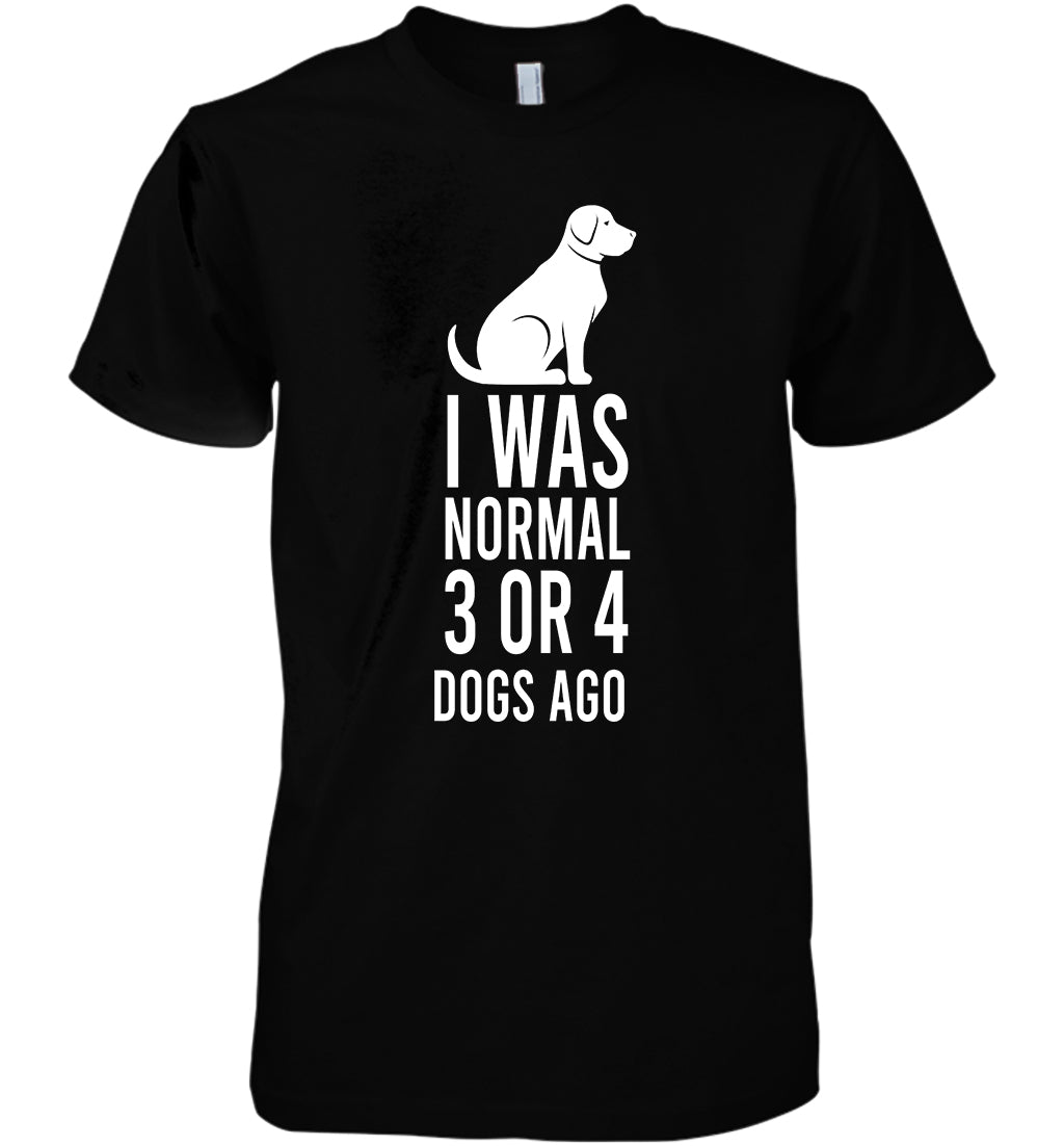 I Was Normal 3 Or 4 Dogs Ago Funny Animal Cotton T Shirt