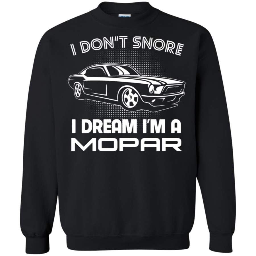 AGR I Don ‘t Snore I Dream I ‘m A Mopar Sweatshirt