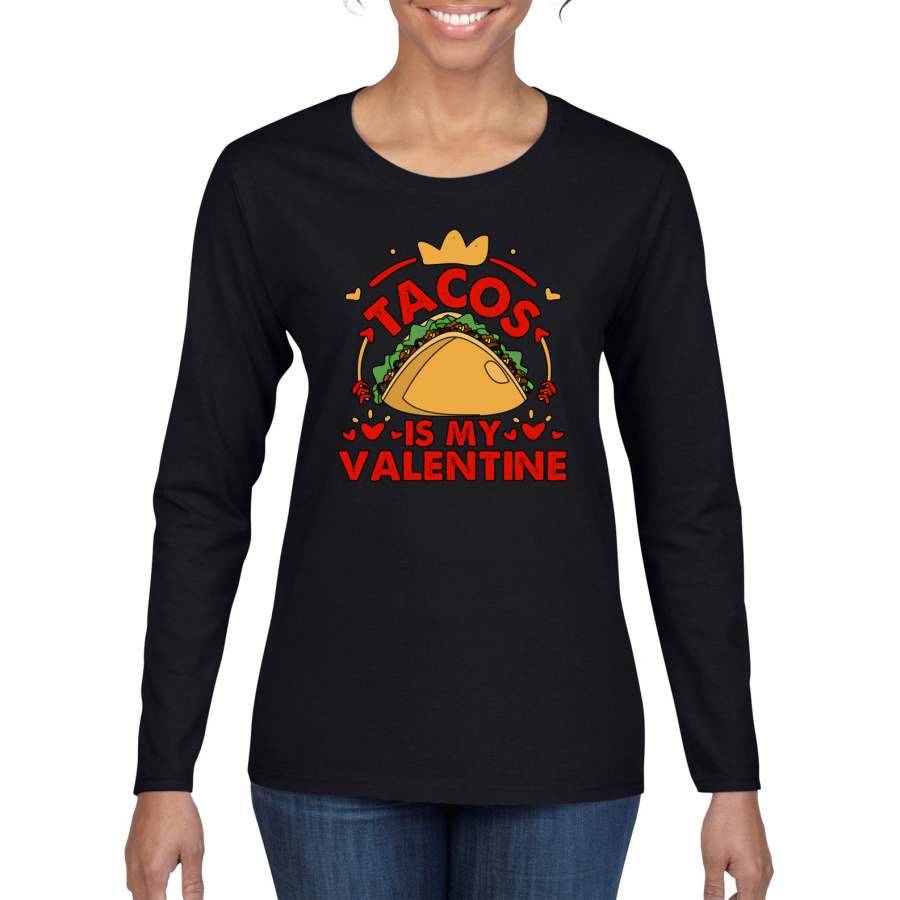 Tacos Is My Valentine Funny Taco Valentine’s Day Womens Graphic Long Sleeve T-Shirt