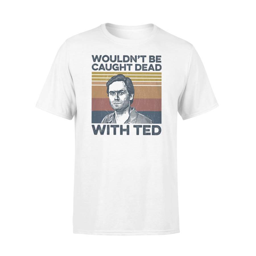 True Crime Wouldn’t Be Caught Dead With Ted Vintage Retro T-shirt
