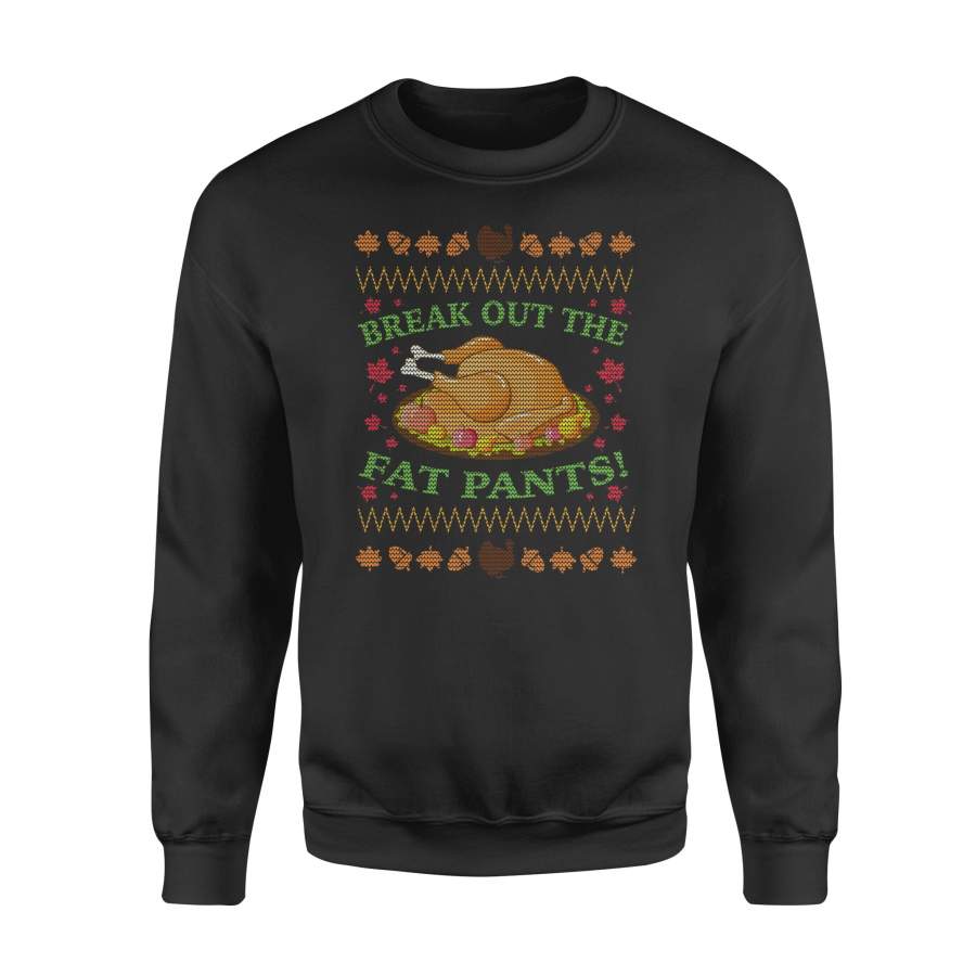 Break Out The Fat Pants Thanksgiving Day Ugly Christmas Sweater Shirt – Standard Fleece Sweatshirt