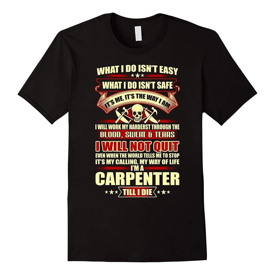 What I Do Isn’T Easy – Carpenter T Shirt Men Cotton T-Shirt Printed T Shirts