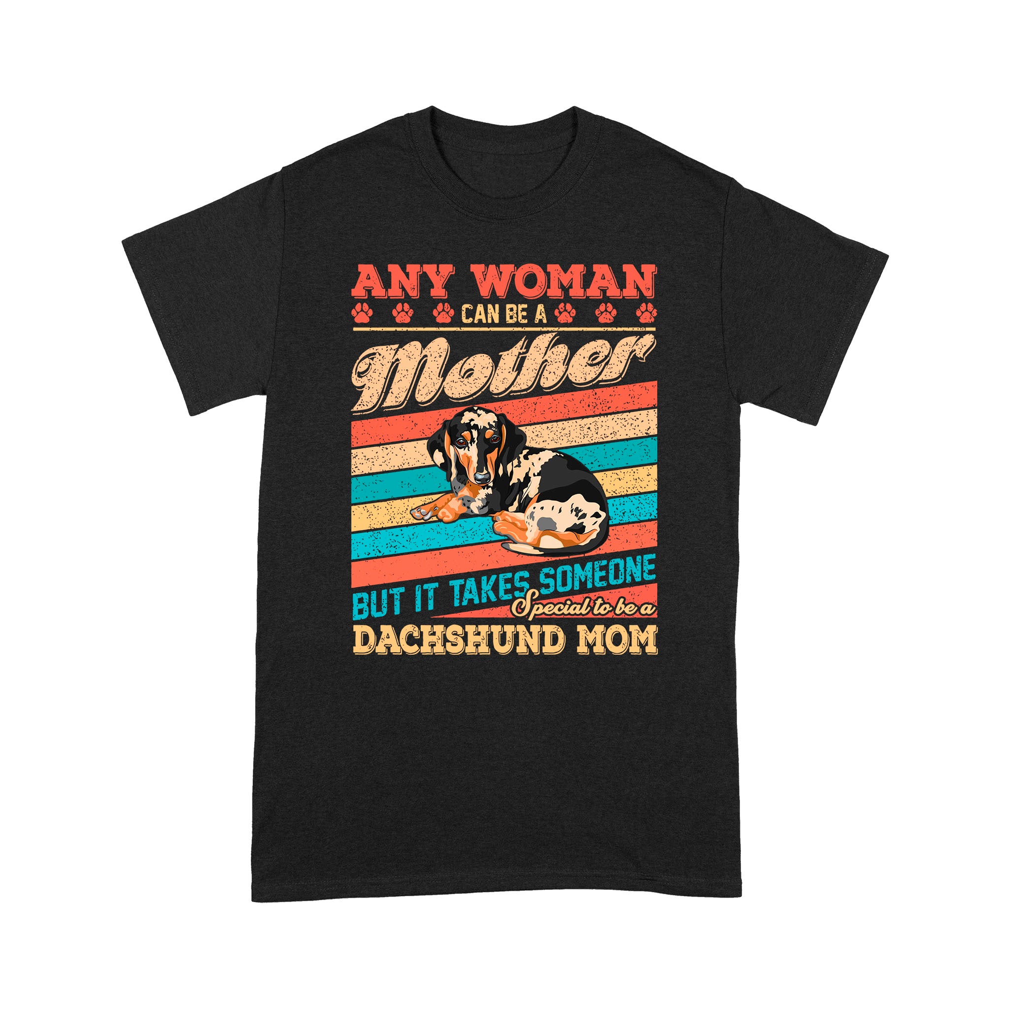 Woman Can Be A Mother But It Takes Someone Special To Be A Dachshund Mom – Standard T-shirt