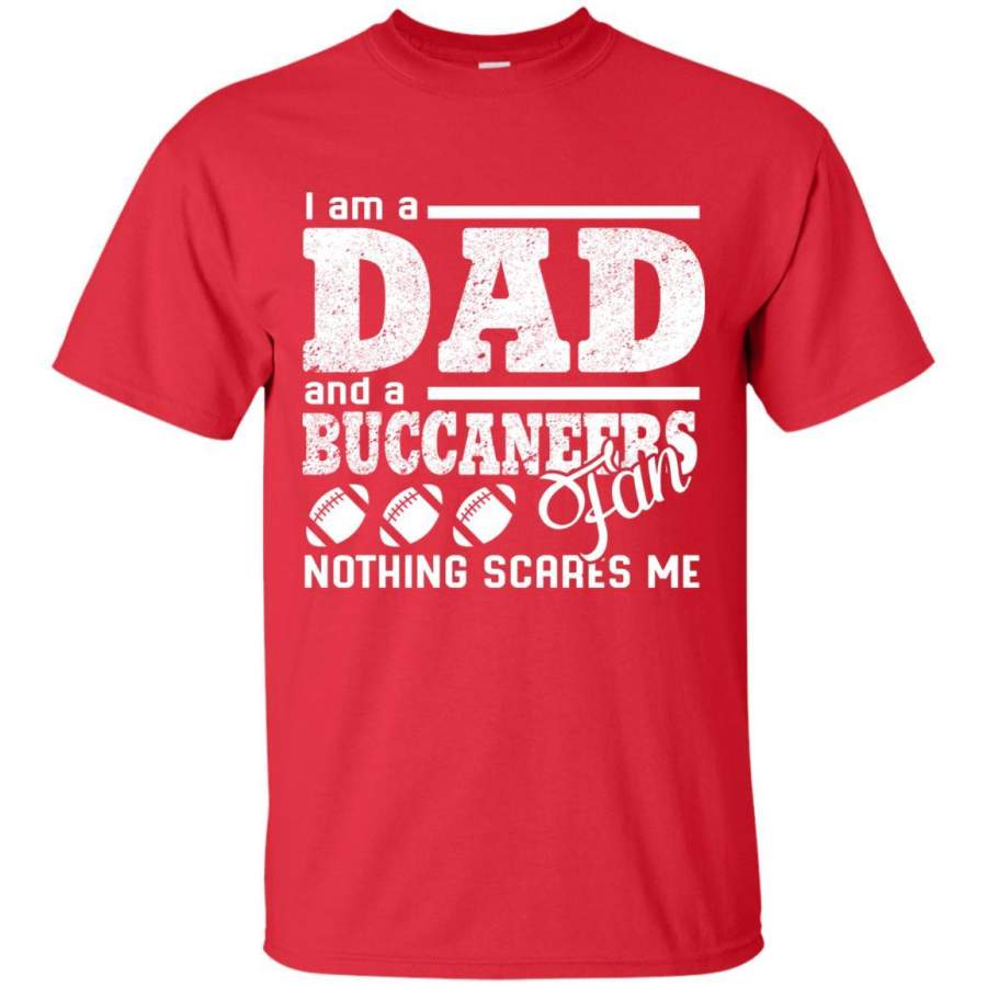 I Am A Dad And A Fan Nothing Scares Me Tampa Bay Buccaneers T-Shirt