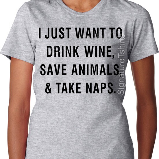 Valentines Day Gift I Just Want To Drink Wine Save Animals and Take Naps Womens T-Shirt Funny wife shirt Pet lover Dogs Cats