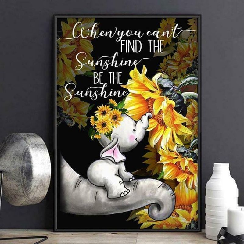 Elephant When You Can’T Find Sunshine Be Sunshine poster canvas