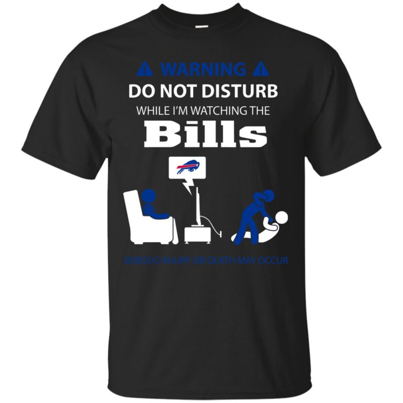 Warning Do Not Disturb While I’M Watching The Buffalo Bills Shirts