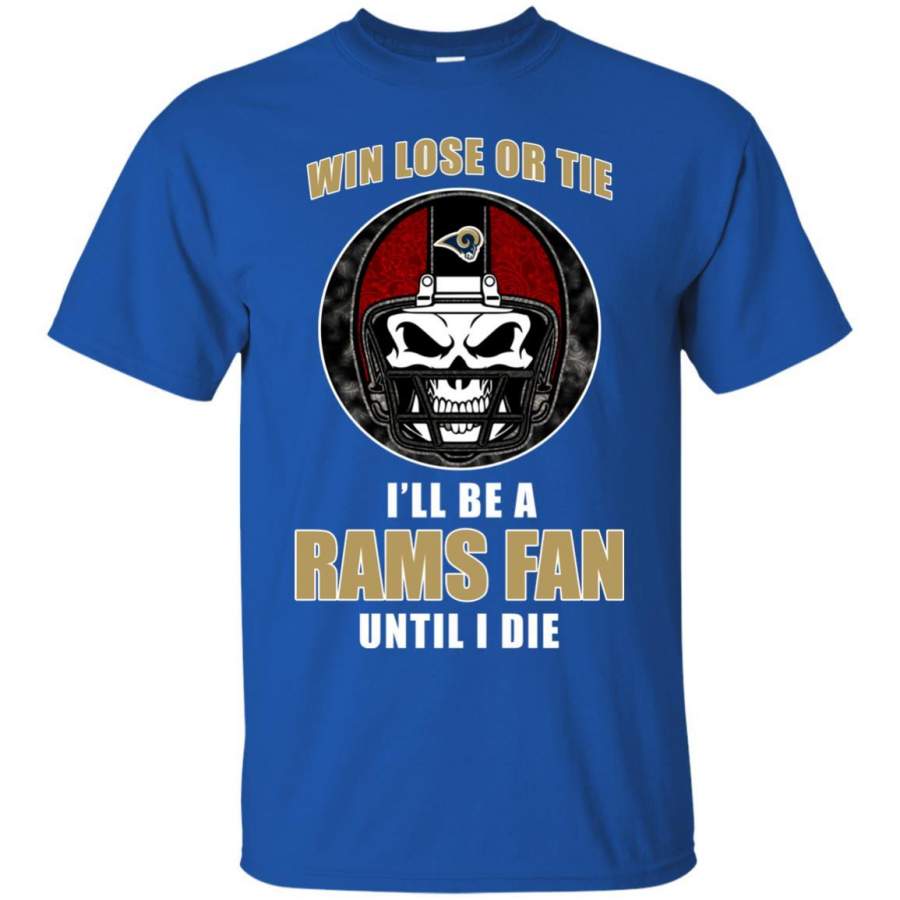 Win Lose Or Tie Until I Die I’ll Be A Fan Los Angeles Rams Royal T Shirts