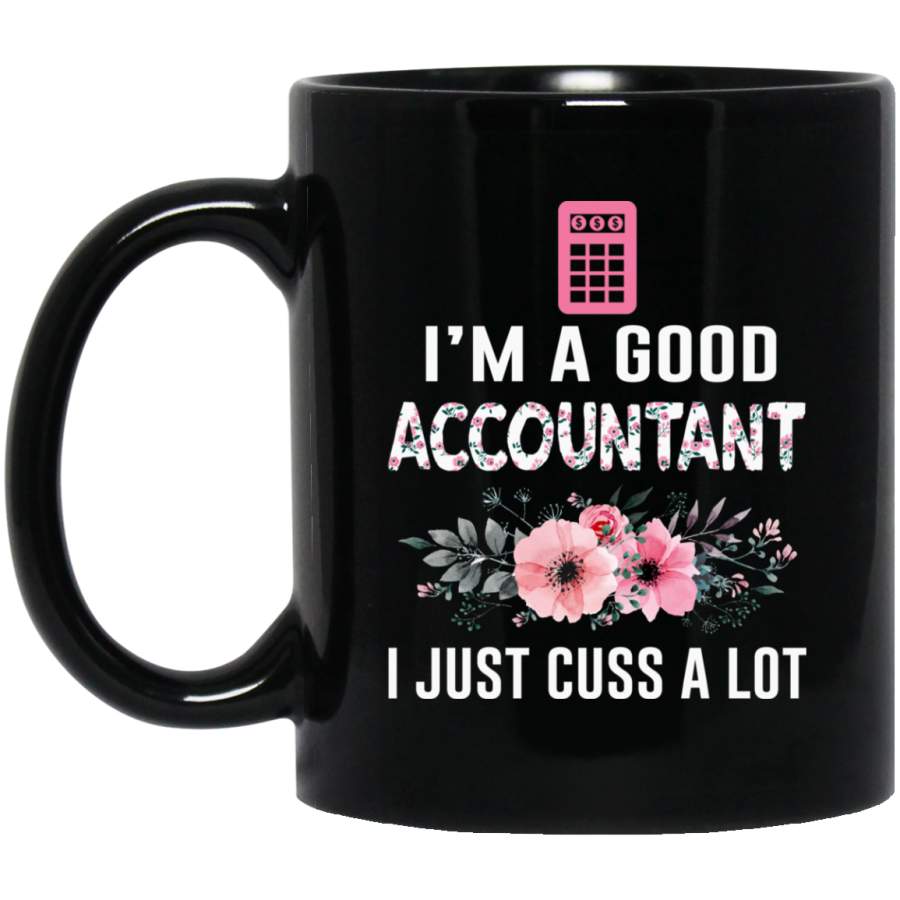 African American Coffee Mug I Am A Good Accountant I Just Cuss A Lot Flowers 11oz – 15oz Black Mug