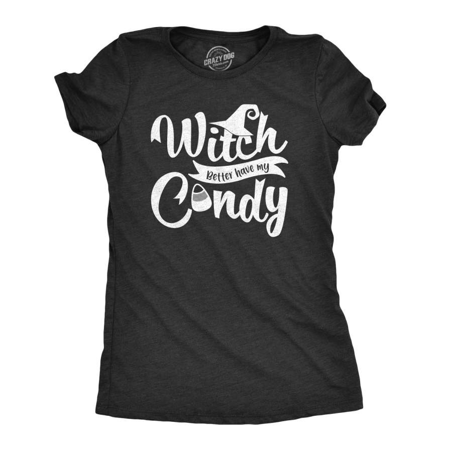 Witch Better Have My Candy Women’s Tshirt