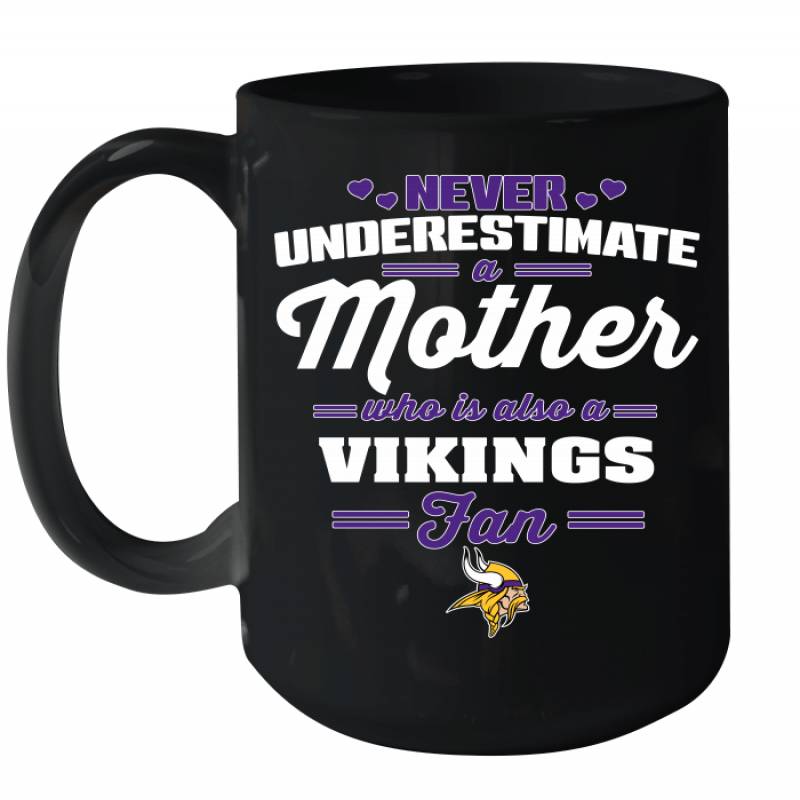 Never Underestimate Mother Who Is Also A Minnesota Vikings Fan Mother’s day gift Ceramic Mug 15oz