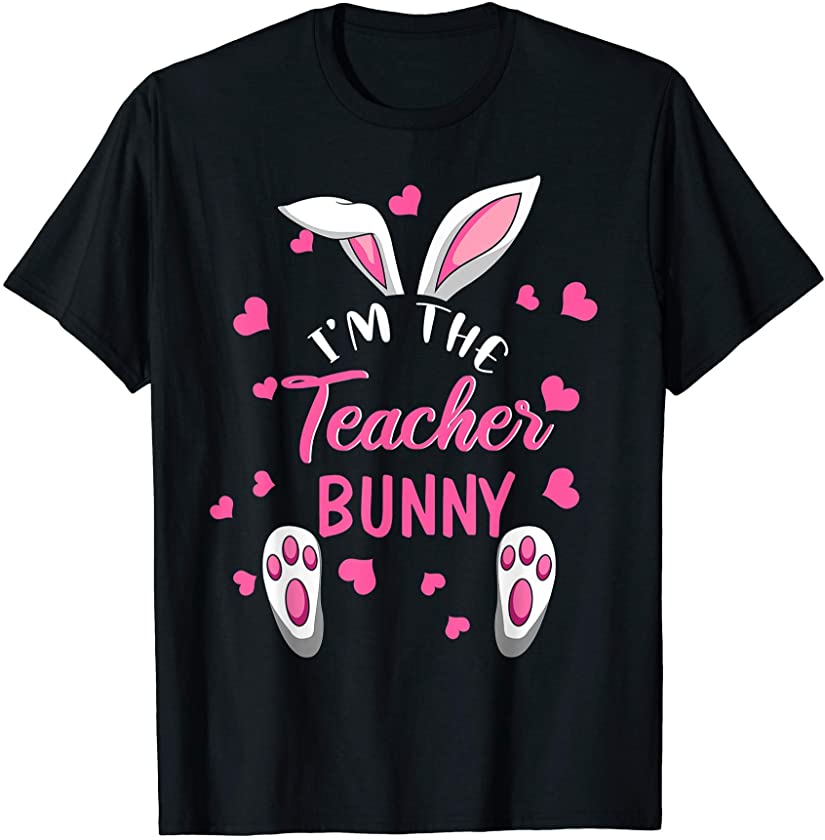 I’m The Teacher Bunny Happy Easter Teacher Gifts T-Shirt