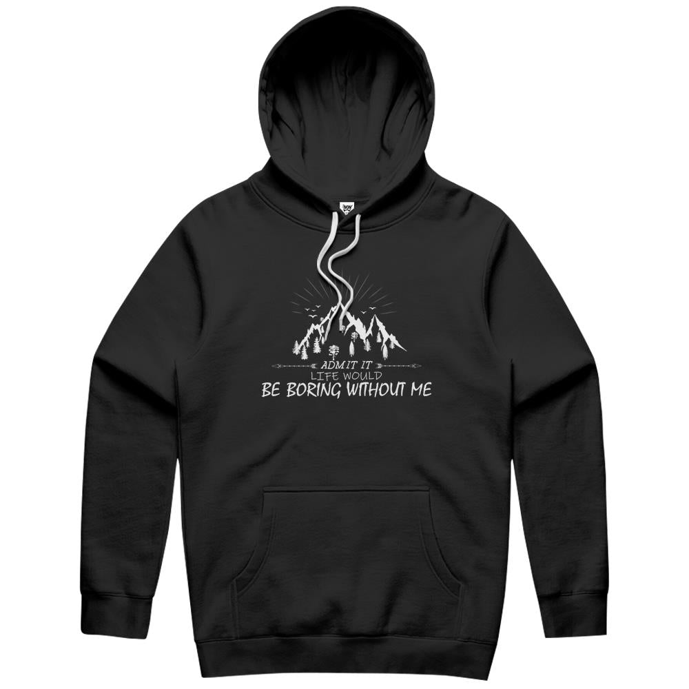 Admit It Life Would Be Boring Without Me (14) Hoodie