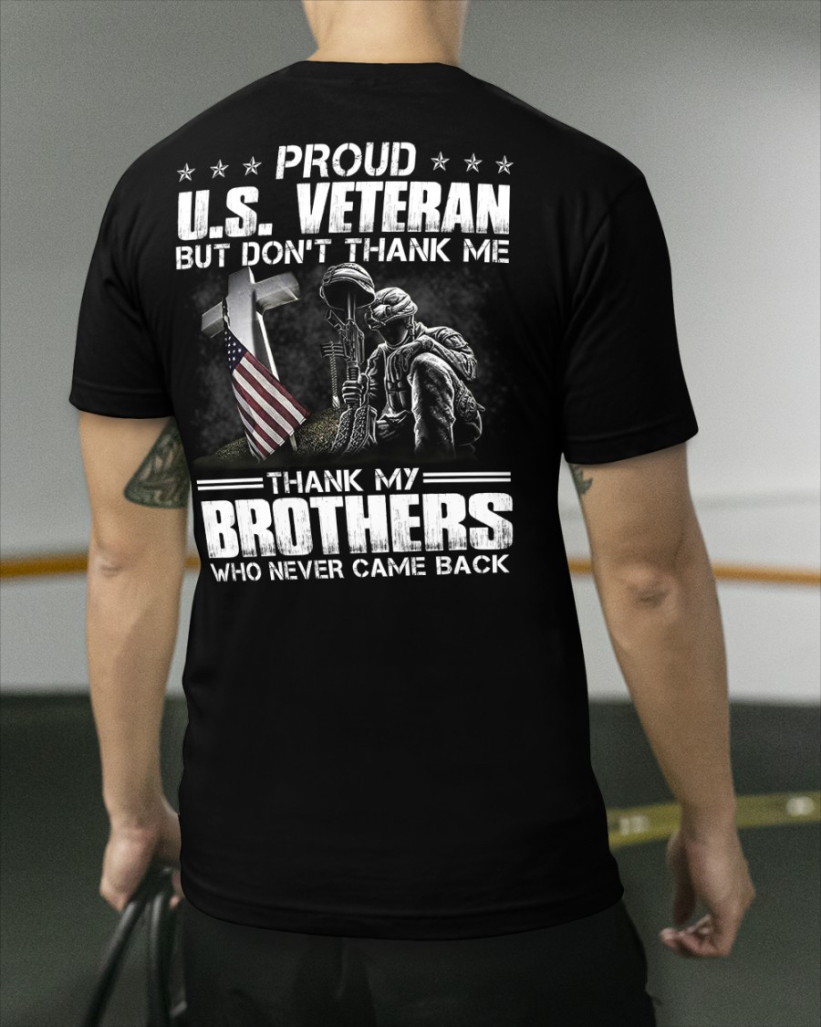 Proud U.S. Veteran But Don’T Thank Me Thank My Brothers Who Never Comeback Us Military Veteran T-Shirt