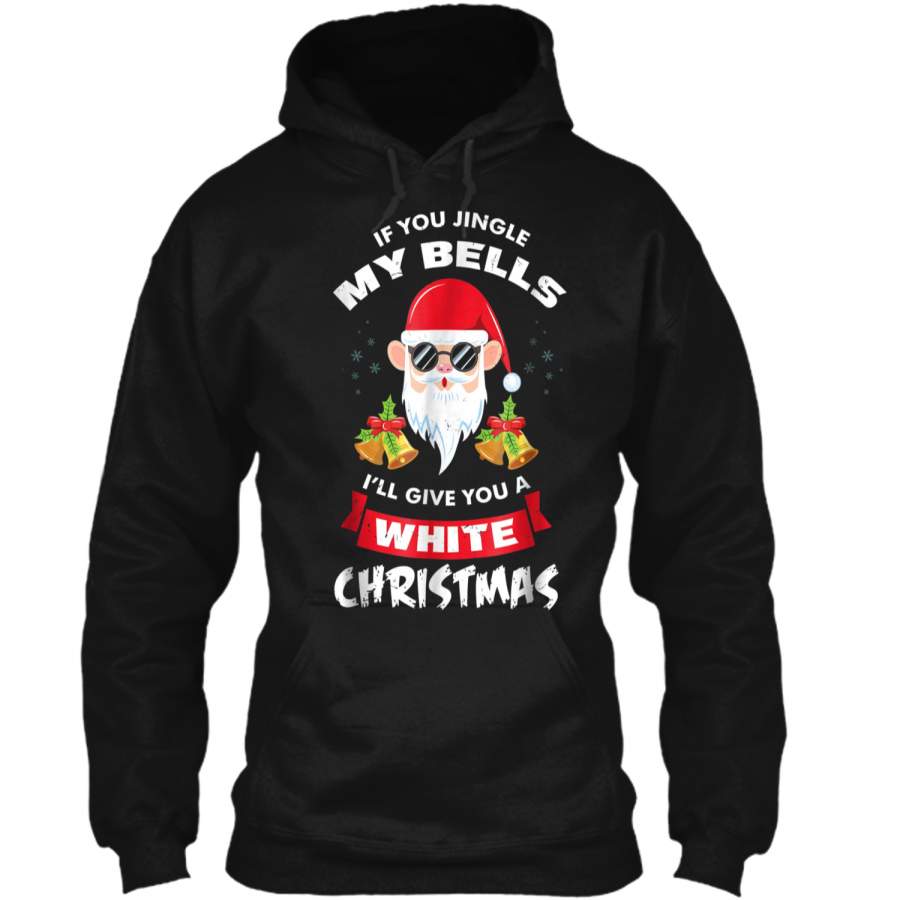 Jingle My Bells White Christmas Adult Sex Jokes Tee Pullover Hoodie Christmas Gift Ideas