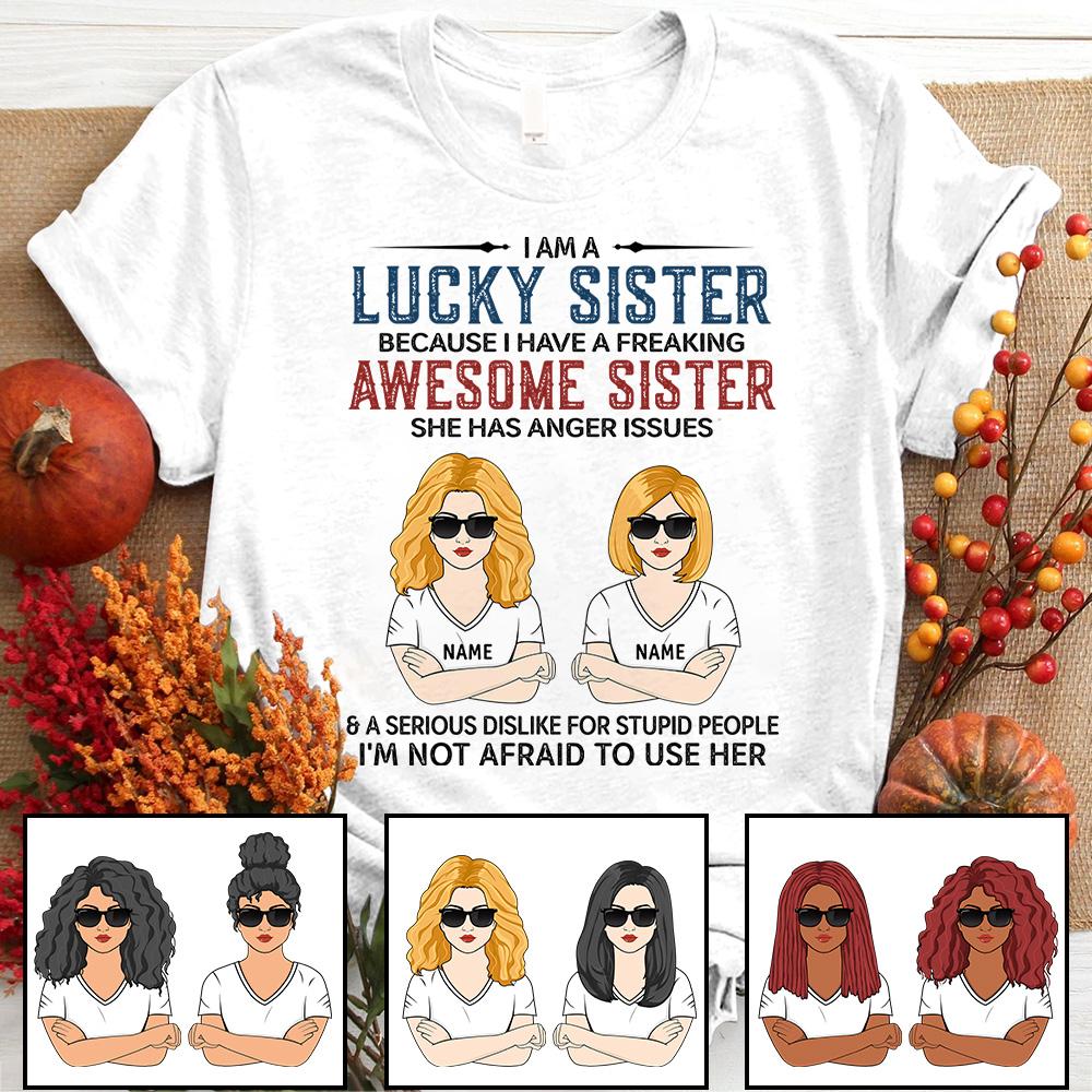 I Am A Lucky Sister Because I Have A Freaking Awesome Sister Shirt, Funny Sister And Sister Shirt