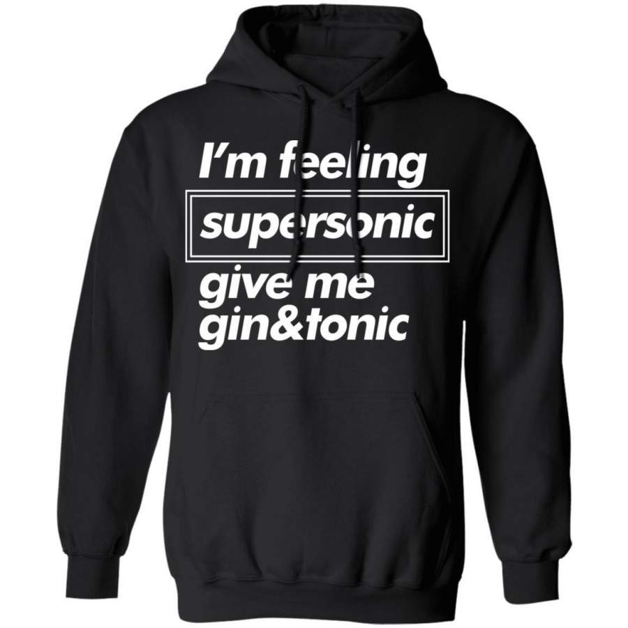 I’m Feeling Supersonic Give Me Gin & Tonic Hoodie Oasis Shirt HA06