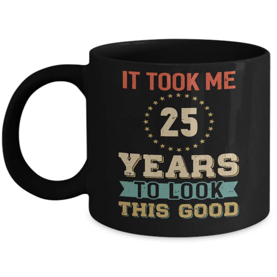 Vintage 25Th Birthday Took Me 25 Years Old Look This Good Mug