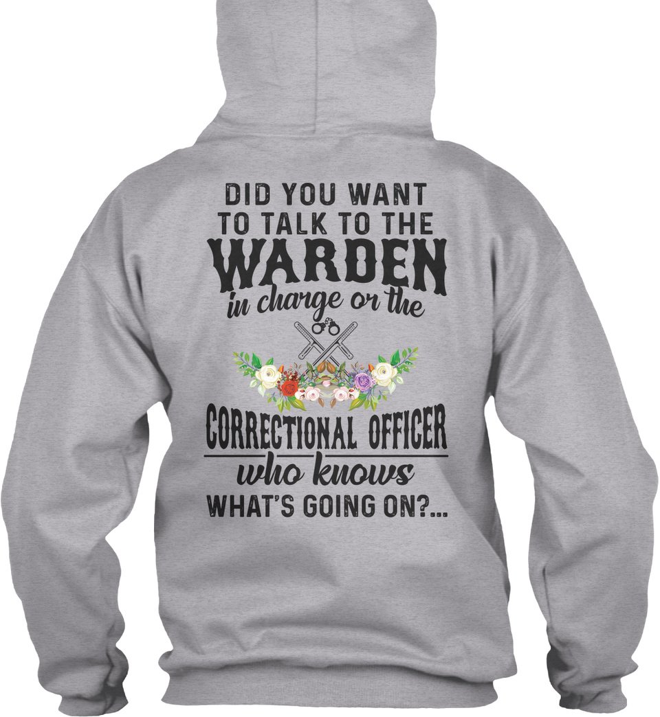 Did You Want  To Talk To The Warden In Charge On  The Correctional Officer Who Know What’s Going On Standard Hoodie