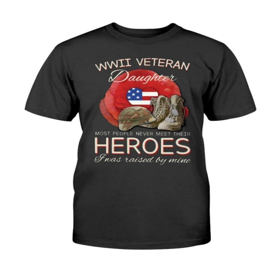 WWII Veteran Daughter Most People Never Meet Their Heroes ATM-USVET56 T-Shirt