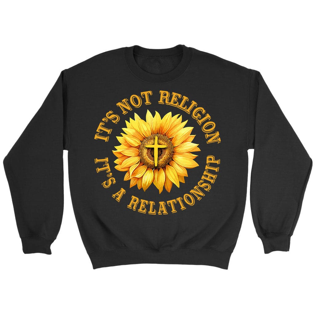 It’S Not Religion It’S A Relationship, Sunflower Cross, Christian Sweatshirt