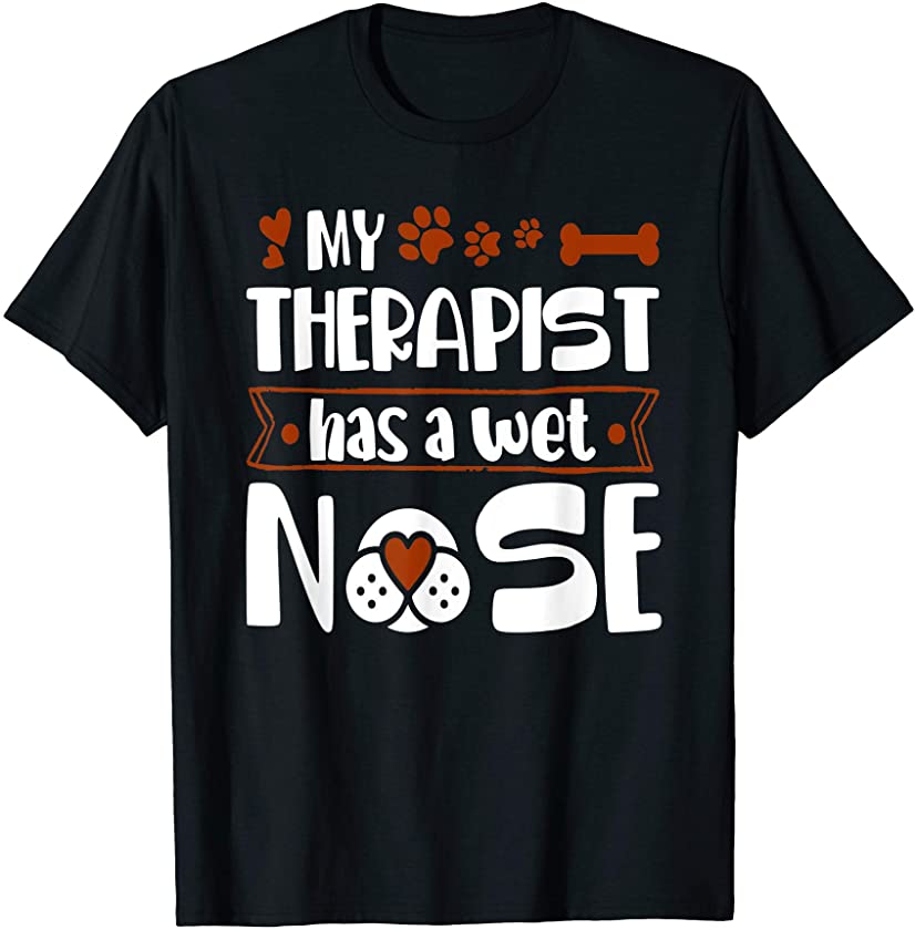 My Therapist Has A Wet Nose Funny Saying Puppy Owners Lovers T-Shirt