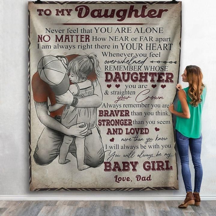 To my daughter never feel you are alone i always be with you love dad Quilt Blanket