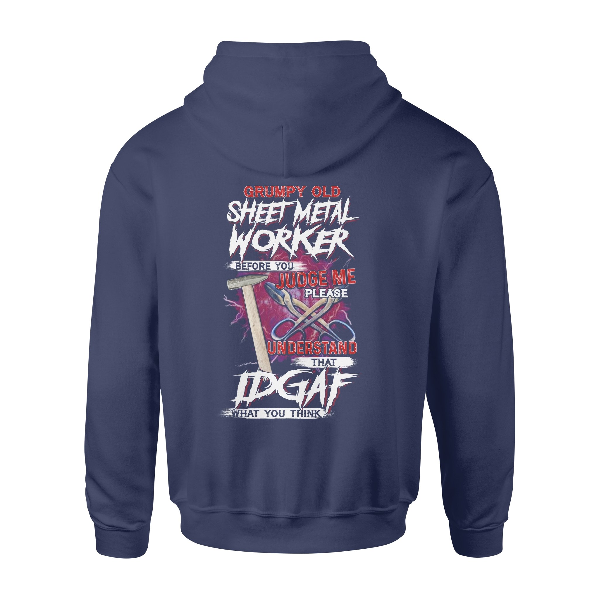 Grumpy Old Sheet Metal Worker Before You Judge Me Please Understand That Idgaf What You Think – Premium Hoodie