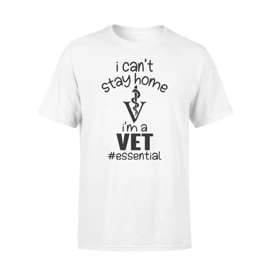 I Can’t Stay Home I’m A Vet #essential T-shirt