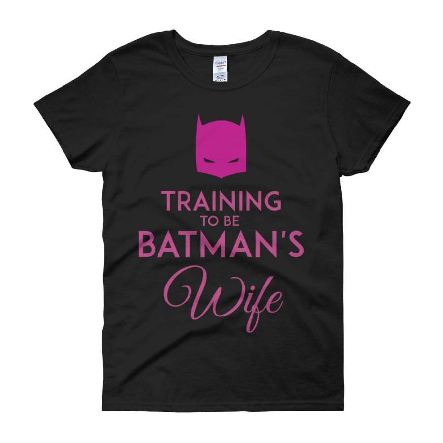 Traning To Be Batmans Wife Women’S T Shirt