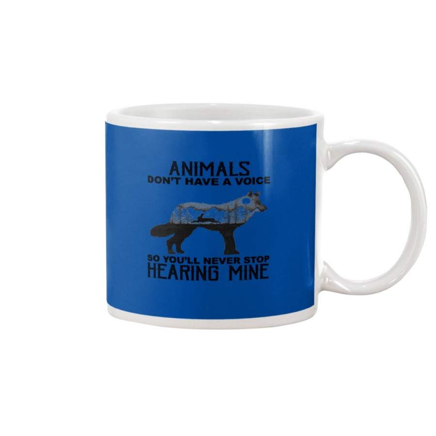 Wolf Animals Don’t Have Voice So You’ll Never Stop Hearing Mine Mug