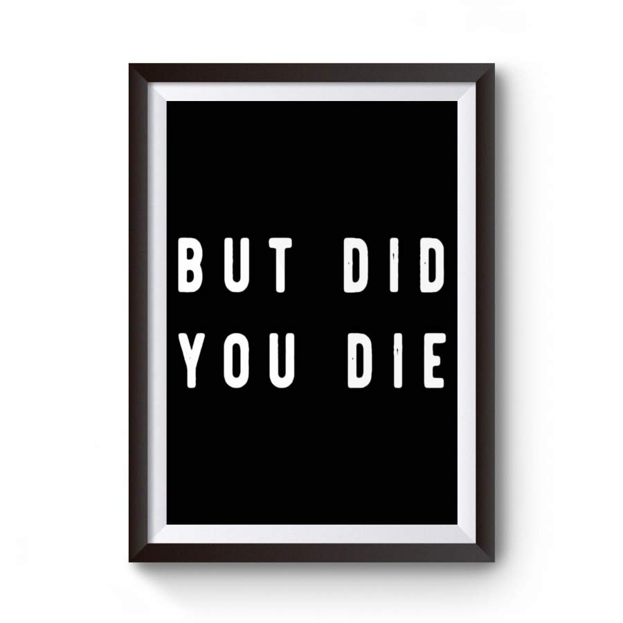 But Did You Die Vintage Fun Quotes Parent Poster